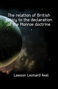 The relation of British policy to the declaration of the Monroe doctrine