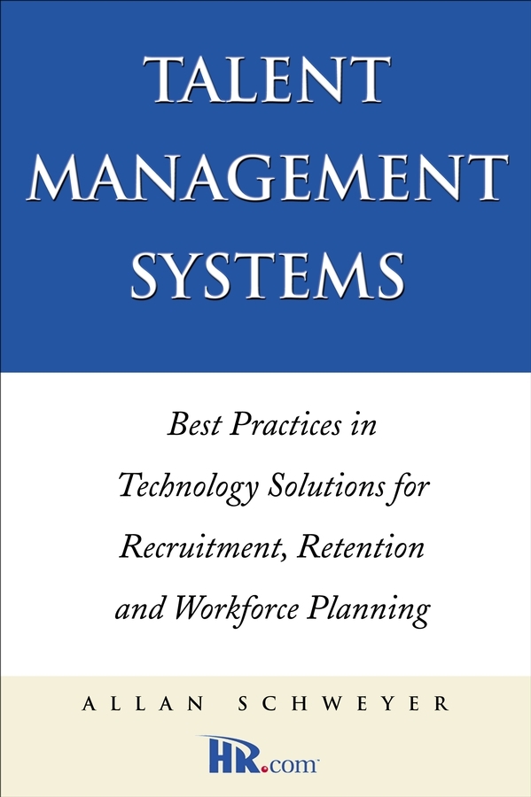 Talentmanagement-Systeme. Best Practices in Technologielösungen für Rekrutierung, Mitarbeiterbindung und Personalplanung