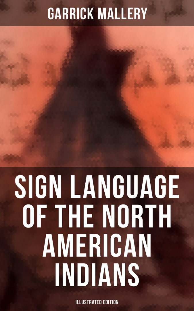 Az észak -amerikai indiánok jelnyelve (illusztrált kiadás)