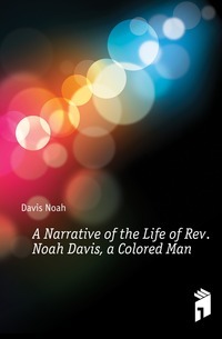 Un récit de la vie du Rév. Noah Davis, un homme de couleur