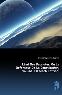 Lami Des Patriotes, Ou Le Defenceur De La Constitution, svazek 3 (francouzské vydání)