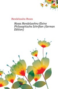 Moses Mendelssohns Kleine Philosophische Schriften (wydanie niemieckie)