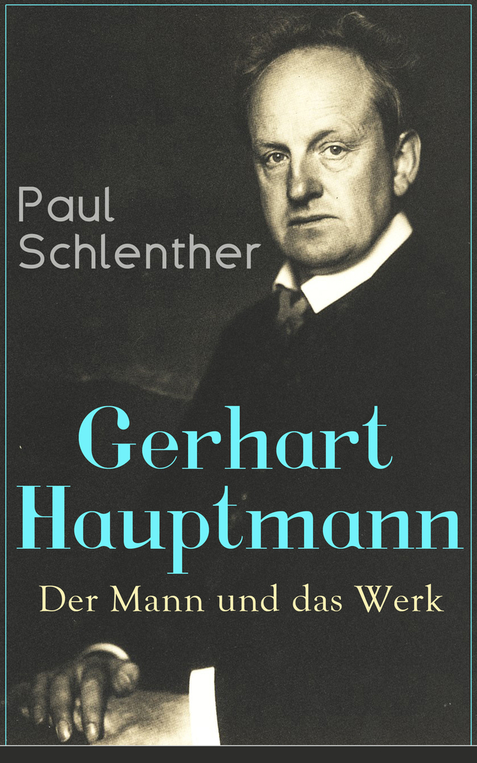 Gerhart Hauptmann: Der Mann ve Werk