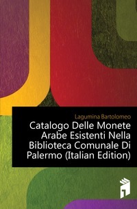 Catalogo Delle Monete Arabe Esistenti Nella Biblioteca Comunale Di Palermo (talianske vydanie)