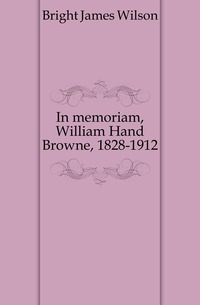 In Gedenken an William Hand Browne, 1828-1912
