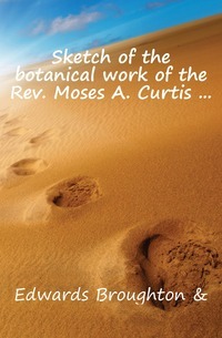 Schizzo dell'opera botanica del Rev. Mosè A. Curtis...