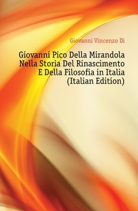 Giovanni Pico Della Mirandola Nella Storia Del Rinascimento E Della Filosofia in Italia (italialainen painos)