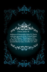 Adresse til ærede John W. Davis, advokatgeneral i USA i The Ellipse, Washington, DC, den siste dagen for abonnement på det andre frihetslånet, 27. oktober 1917