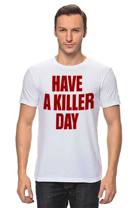 Printio Have a killer day (dexter)