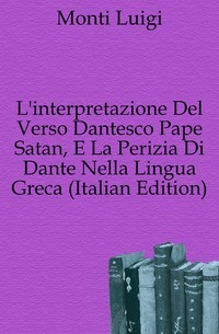 Tulkinta Del Verso Dantesco Pape Satan, E La Perizia Di Dante Nella Lingua Greca (italialainen painos)