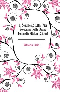 Il Sentimento Della Vita Economica Nella Divina Commedia (Italienische Ausgabe)