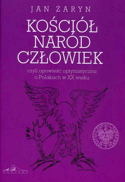 Ściół naród człowiek czyli opowieść optymistyczna o Polakach w XX wieku
