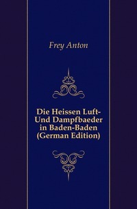 Die Heissen Luft- Und Dampfbaeder u Baden-Badenu (njemačko izdanje)