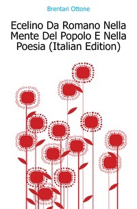 Ecelino Da Romano Nella Mente Del Popolo E Nella Poesia (italialainen painos)