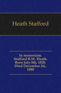 In Erinnerung. Stafford R. W. Heide. Geboren am 8. Juli 1820. Gestorben 2. Dezember 1888