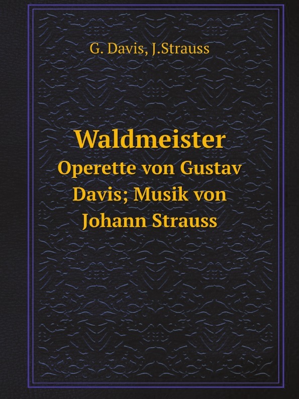  Waldmeister, Operette Von Gustav Davis; Musik Von Johann Strauß