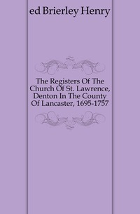 A Szent Egyház anyakönyvei Lawrence, Denton Lancaster megyében, 1695-1757