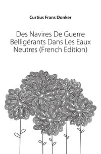 Des Navires De Guerre Belligerants Dans Les Eaux Neutres (wydanie francuskie)
