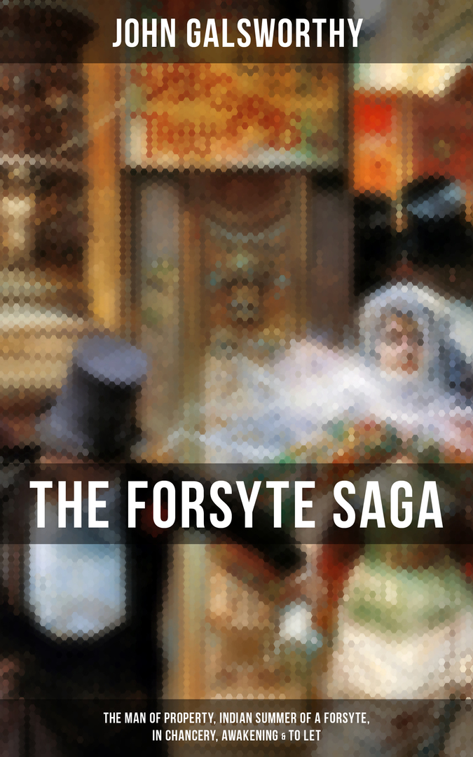 THE FORSYTE SAGA: The Man of Property, Indian Summer of a Forsyte, In Chancery, Awakening # y # To Let