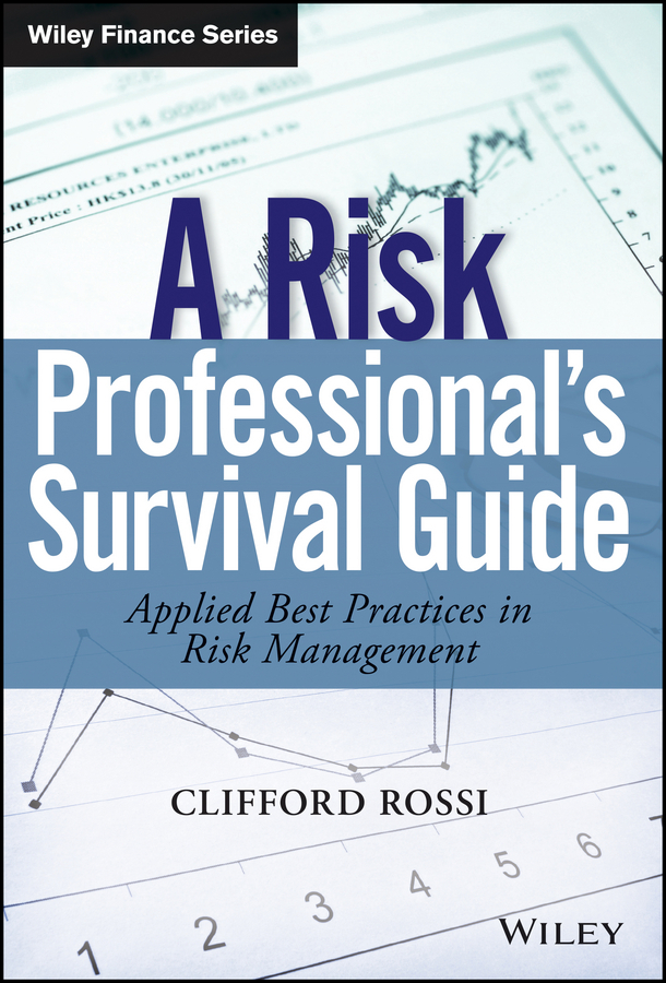 A Risk Professional \ 's Survival Guide. Applied Best Practices in Risk Management