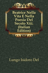 Beatrice Nella Vita ja Nella Poesia Del Secolo Xiii. (Italialainen painos)