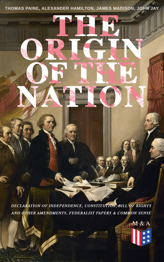 El origen de la nación: Declaración de Independencia, Constitución, Declaración de derechos y otras enmiendas, Documentos federalistas # y # Sentido común