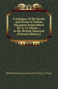 Hint büyük oyununun başları ve boynuzları kataloğu, A. Ö. Hume... British Museum'a (Doğa Tarihi)