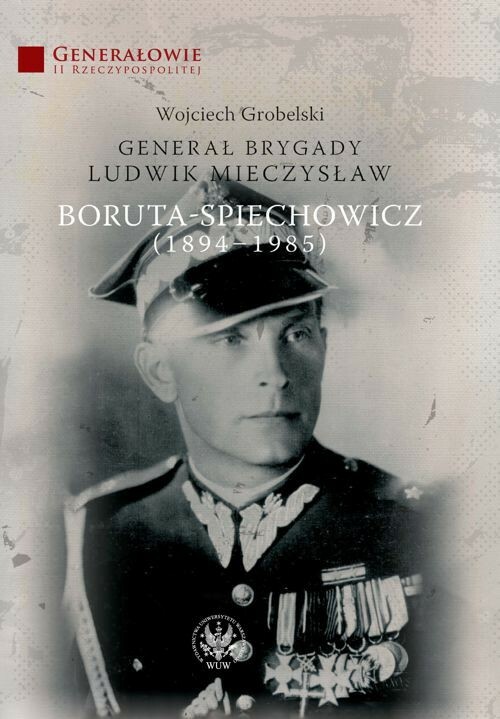 Ry Brygady Ludwik Mieczysław Boruta-Spiechowicz (1894.-1985.)